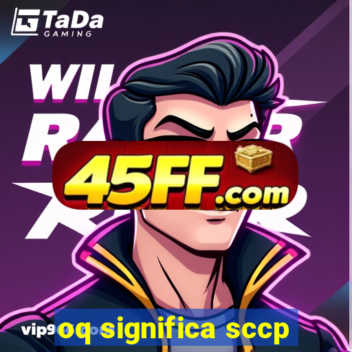 oq significa sccp